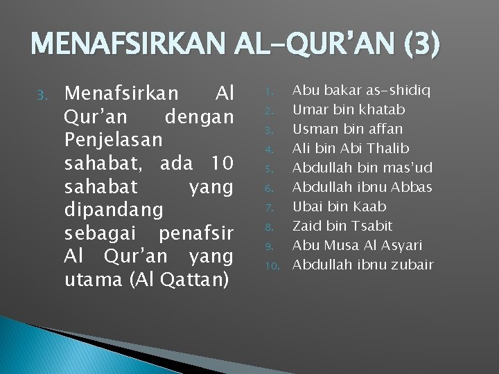 MENAFSIRKAN AL-QUR’AN (3) 3. Menafsirkan Al Qur’an dengan Penjelasan sahabat, ada 10 sahabat yang