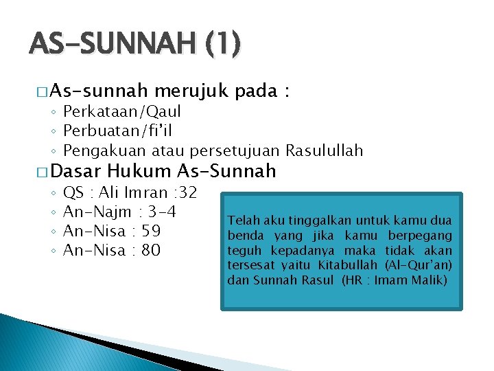 AS-SUNNAH (1) � As-sunnah merujuk pada : ◦ Perkataan/Qaul ◦ Perbuatan/fi’il ◦ Pengakuan atau