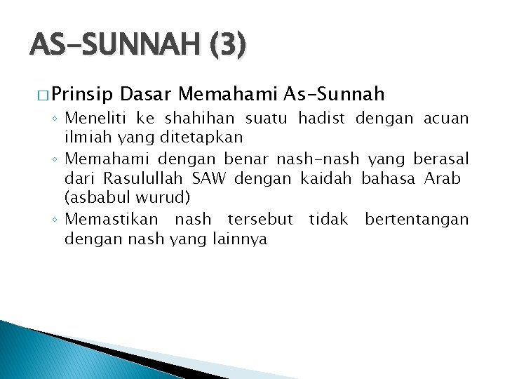 AS-SUNNAH (3) � Prinsip Dasar Memahami As-Sunnah ◦ Meneliti ke shahihan suatu hadist dengan