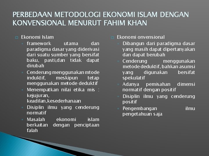 PERBEDAAN METODOLOGI EKONOMI ISLAM DENGAN KONVENSIONAL MENURUT FAHIM KHAN � Ekonomi Islam ◦ framework