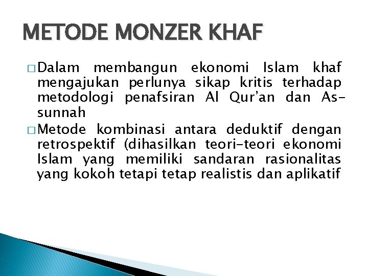 METODE MONZER KHAF � Dalam membangun ekonomi Islam khaf mengajukan perlunya sikap kritis terhadap