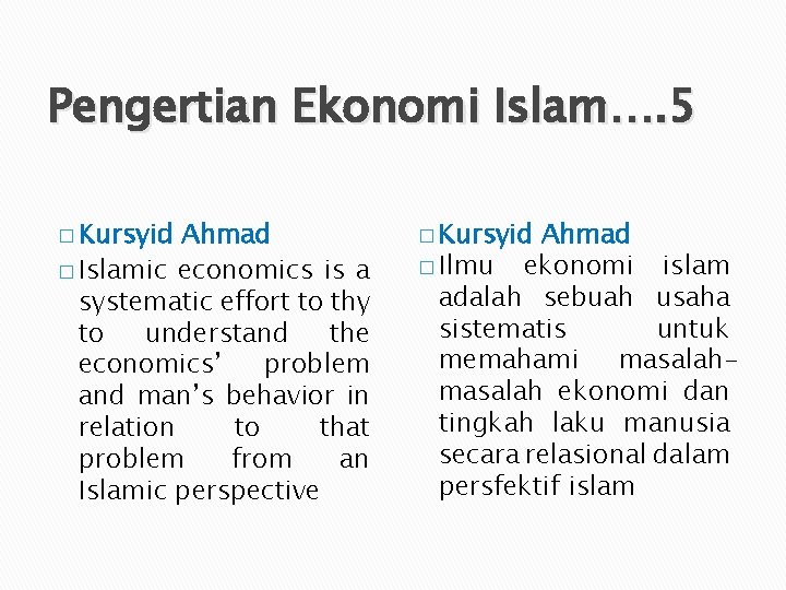 Pengertian Ekonomi Islam…. 5 � Kursyid Ahmad � Islamic economics is a systematic effort