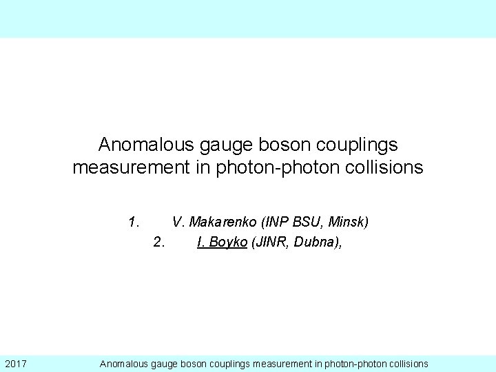 Anomalous gauge boson couplings measurement in photon-photon collisions 1. 2017 V. Makarenko (INP BSU,