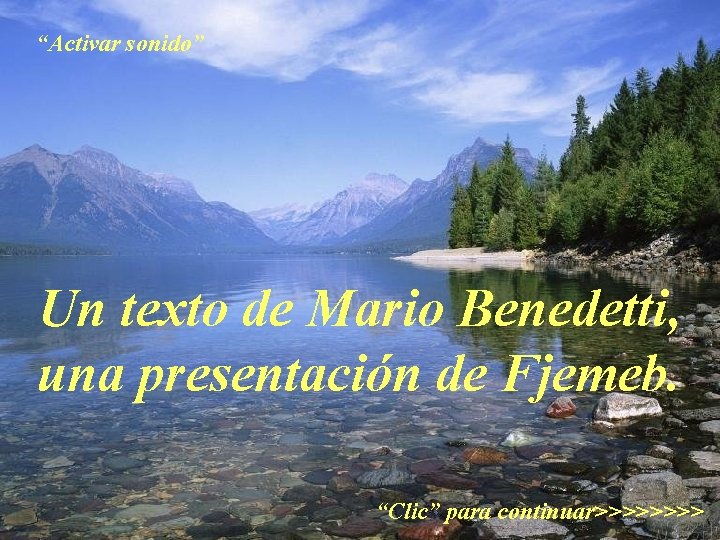 “Activar sonido” Un texto de Mario Benedetti, una presentación de Fjemeb. “Clic” para continuar>>>>