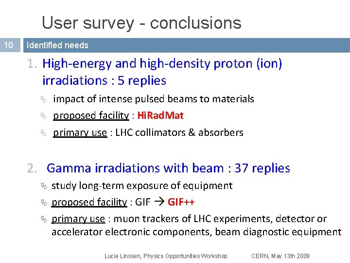 User survey - conclusions 10 Identified needs 1. High-energy and high-density proton (ion) irradiations User survey - conclusions 10 Identified needs 1. High-energy and high-density proton (ion) irradiations