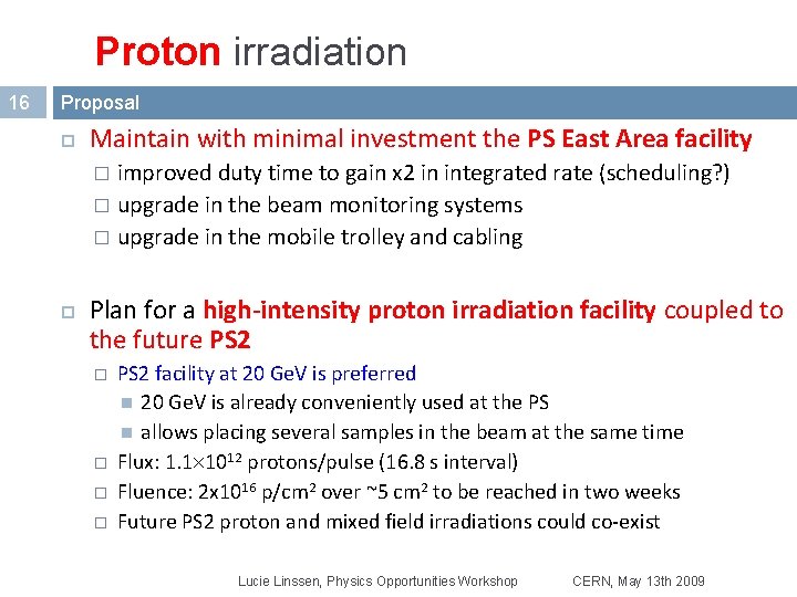 Proton irradiation 16 Proposal Maintain with minimal investment the PS East Area facility improved Proton irradiation 16 Proposal Maintain with minimal investment the PS East Area facility improved