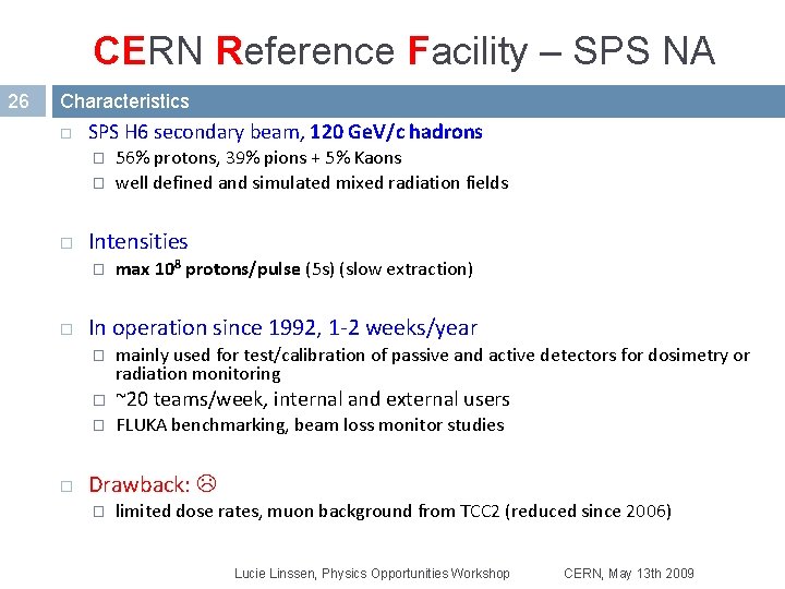CERN Reference Facility – SPS NA 26 Characteristics SPS H 6 secondary beam, 120 CERN Reference Facility – SPS NA 26 Characteristics SPS H 6 secondary beam, 120