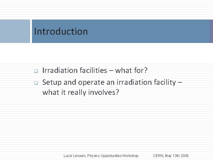 Introduction 3 q q Irradiation facilities – what for? Setup and operate an irradiation Introduction 3 q q Irradiation facilities – what for? Setup and operate an irradiation