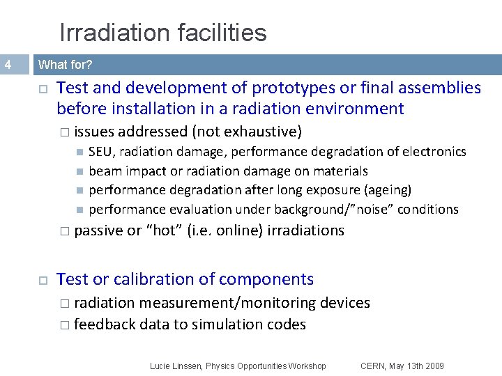 Irradiation facilities 4 What for? Test and development of prototypes or final assemblies before Irradiation facilities 4 What for? Test and development of prototypes or final assemblies before