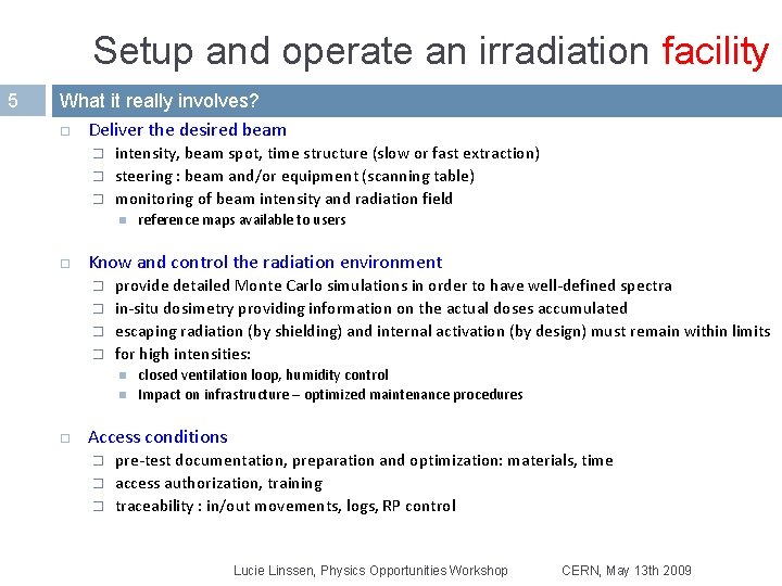 Setup and operate an irradiation facility 5 What it really involves? Deliver the desired Setup and operate an irradiation facility 5 What it really involves? Deliver the desired