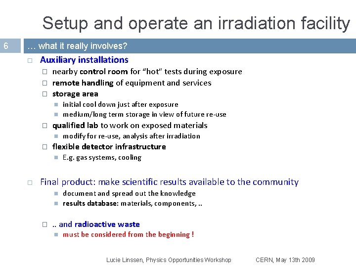 Setup and operate an irradiation facility 6 … what it really involves? Auxiliary installations Setup and operate an irradiation facility 6 … what it really involves? Auxiliary installations