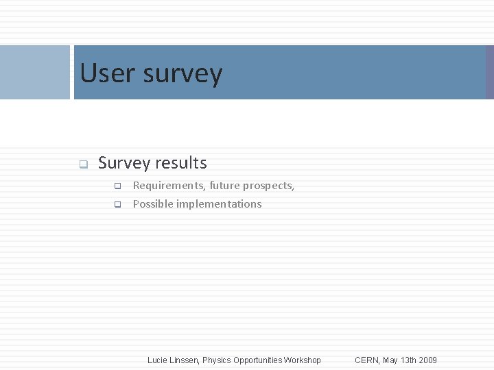 User survey 8 q Survey results q Requirements, future prospects, q Possible implementations Lucie User survey 8 q Survey results q Requirements, future prospects, q Possible implementations Lucie