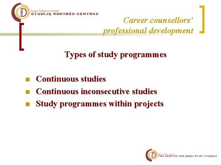Career counsellors’ professional development Types of study programmes n n n Continuous studies Continuous