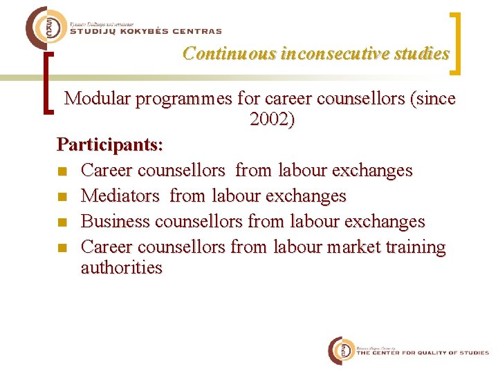 Continuous inconsecutive studies Modular programmes for career counsellors (since 2002) Participants: n Career counsellors