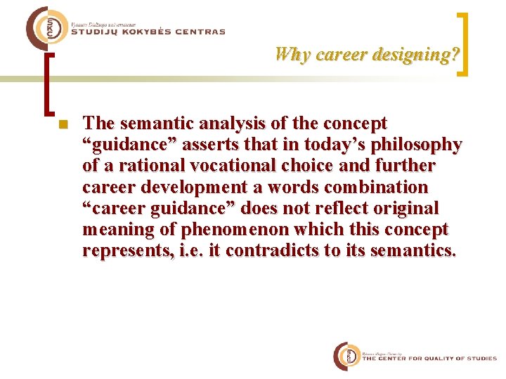 Why career designing? n The semantic analysis of the concept “guidance” asserts that in