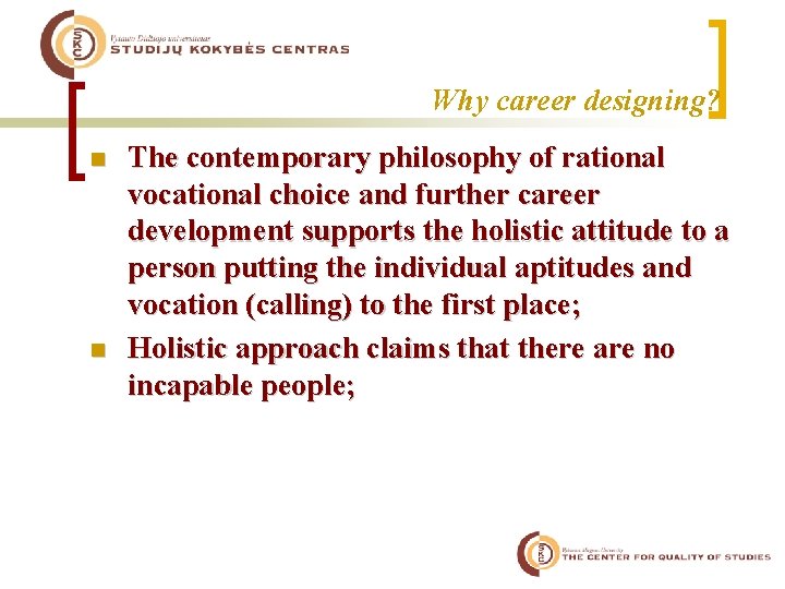 Why career designing? n n The contemporary philosophy of rational vocational choice and further