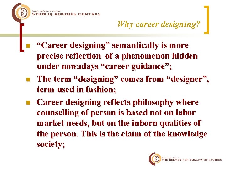 Why career designing? n n n “Career designing” semantically is more precise reflection of
