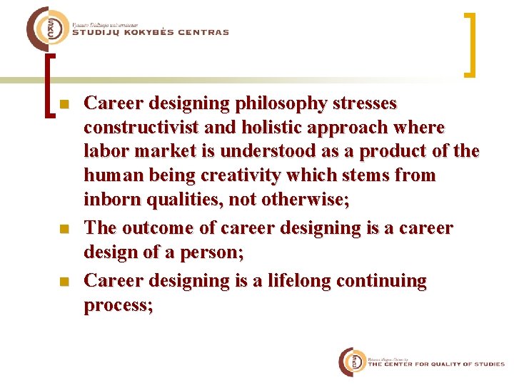 n n n Career designing philosophy stresses constructivist and holistic approach where labor market