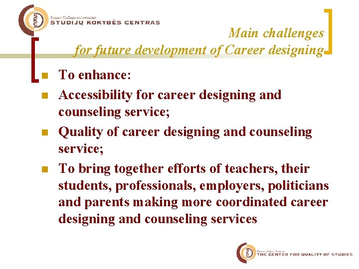 Main challenges for future development of Career designing n n To enhance: Accessibility for