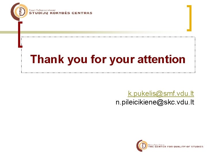 Thank you for your attention k. pukelis@smf. vdu. lt n. pileicikiene@skc. vdu. lt 