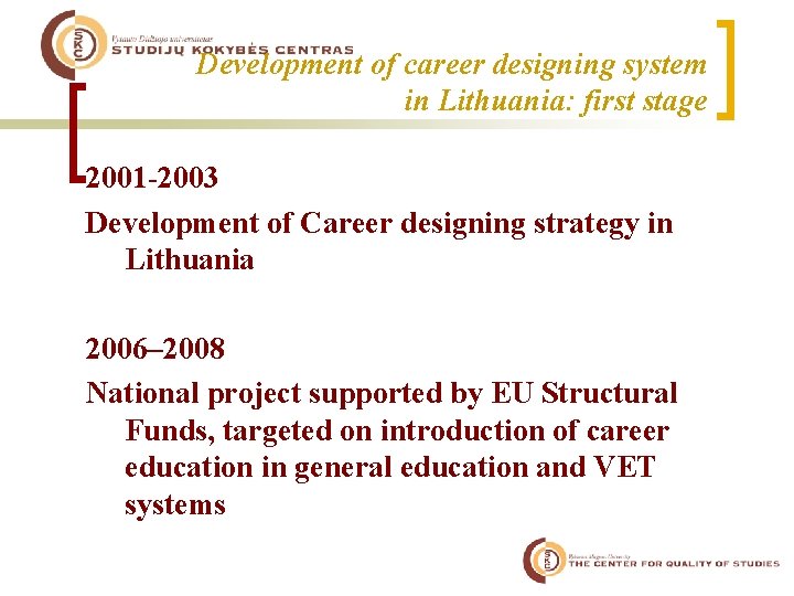 Development of career designing system in Lithuania: first stage 2001 -2003 Development of Career