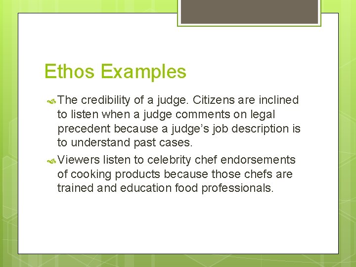 Ethos Examples The credibility of a judge. Citizens are inclined to listen when a