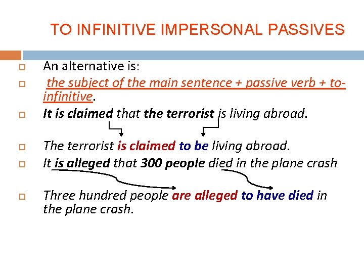 TO INFINITIVE IMPERSONAL PASSIVES An alternative is: the subject of the main sentence +