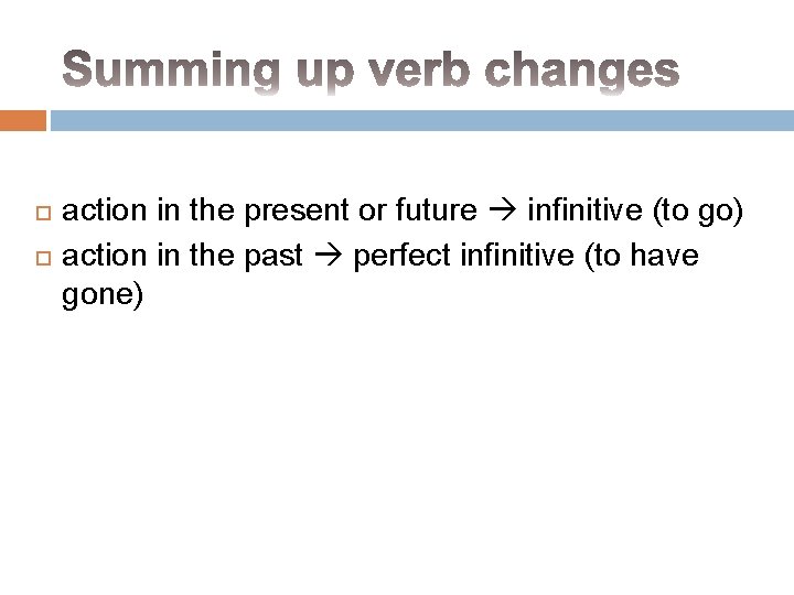 action in the present or future infinitive (to go) action in the past