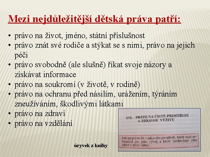 Mezi nejdůležitější dětská práva patří: • právo na život, jméno, státní příslušnost • právo