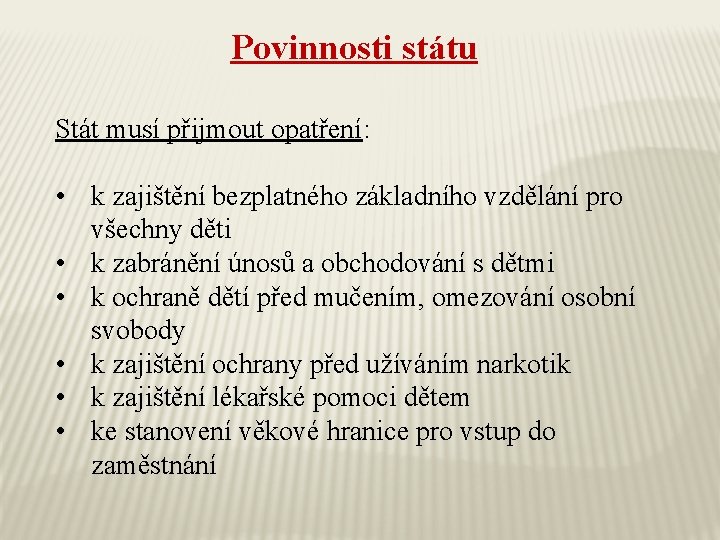 Povinnosti státu Stát musí přijmout opatření: • k zajištění bezplatného základního vzdělání pro všechny