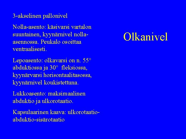 3 -akselinen pallonivel Nolla-asento: käsivarsi vartalon suuntainen, kyynärnivel nollaasennossa. Peukalo osoittaa ventraalisesti. Lepoasento: olkavarsi