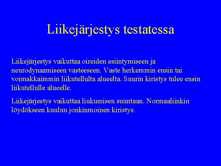 Liikejärjestys testatessa Liikejärjestys vaikuttaa oireiden esiintymiseen ja neurodynaamiseen vasteeseen. Vaste herkemmin ensin tai voimakkaimmin