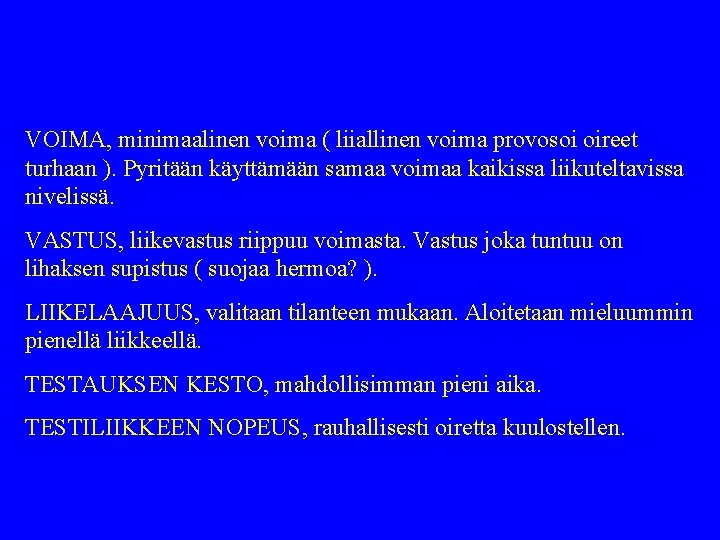 VOIMA, minimaalinen voima ( liiallinen voima provosoi oireet turhaan ). Pyritään käyttämään samaa voimaa