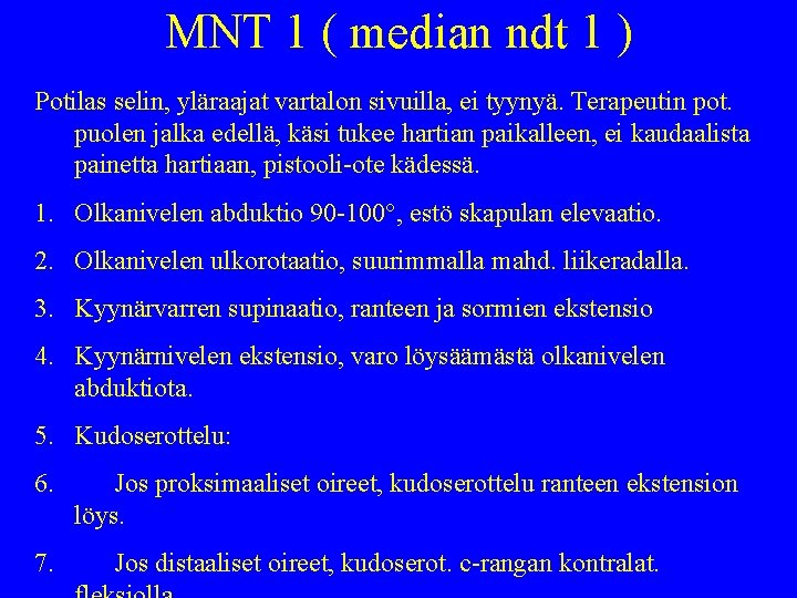 MNT 1 ( median ndt 1 ) Potilas selin, yläraajat vartalon sivuilla, ei tyynyä.