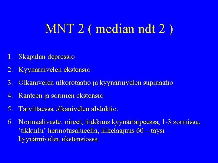 MNT 2 ( median ndt 2 ) 1. Skapulan depressio 2. Kyynärnivelen ekstensio 3.