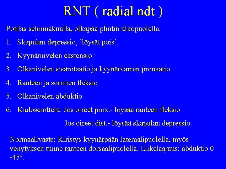 RNT ( radial ndt ) Potilas selinmakuulla, olkapää plintin ulkopuolella. 1. Skapulan depressio, ’löysät