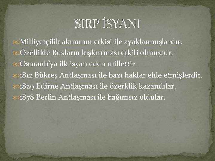 SIRP İSYANI Milliyetçilik akımının etkisi ile ayaklanmışlardır. Özellikle Rusların kışkırtması etkili olmuştur. Osmanlı’ya ilk