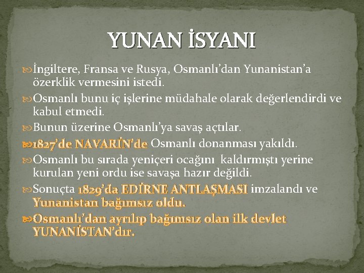 YUNAN İSYANI İngiltere, Fransa ve Rusya, Osmanlı’dan Yunanistan’a özerklik vermesini istedi. Osmanlı bunu iç