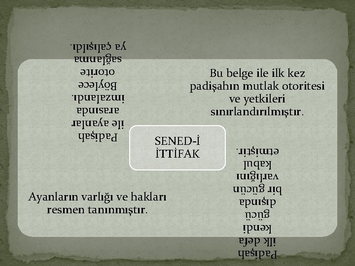 Bu belge ilk kez padişahın mutlak otoritesi ve yetkileri sınırlandırılmıştır. Padişah ile ayanlar arasında