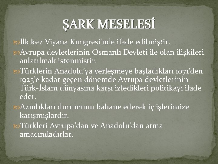 ŞARK MESELESİ İlk kez Viyana Kongresi’nde ifade edilmiştir. Avrupa devletlerinin Osmanlı Devleti ile olan