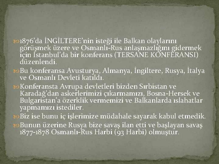  1876’da İNGİLTERE’nin isteği ile Balkan olaylarını görüşmek üzere ve Osmanlı-Rus anlaşmazlığını gidermek için