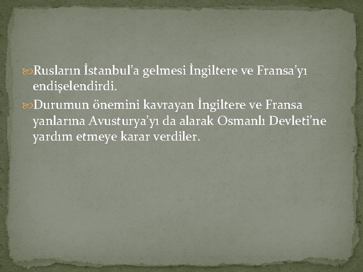  Rusların İstanbul’a gelmesi İngiltere ve Fransa’yı endişelendirdi. Durumun önemini kavrayan İngiltere ve Fransa