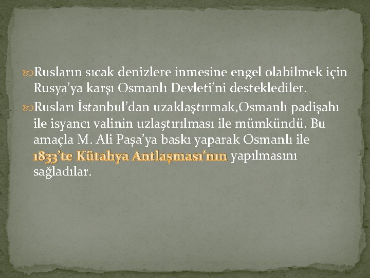  Rusların sıcak denizlere inmesine engel olabilmek için Rusya’ya karşı Osmanlı Devleti’ni desteklediler. Rusları