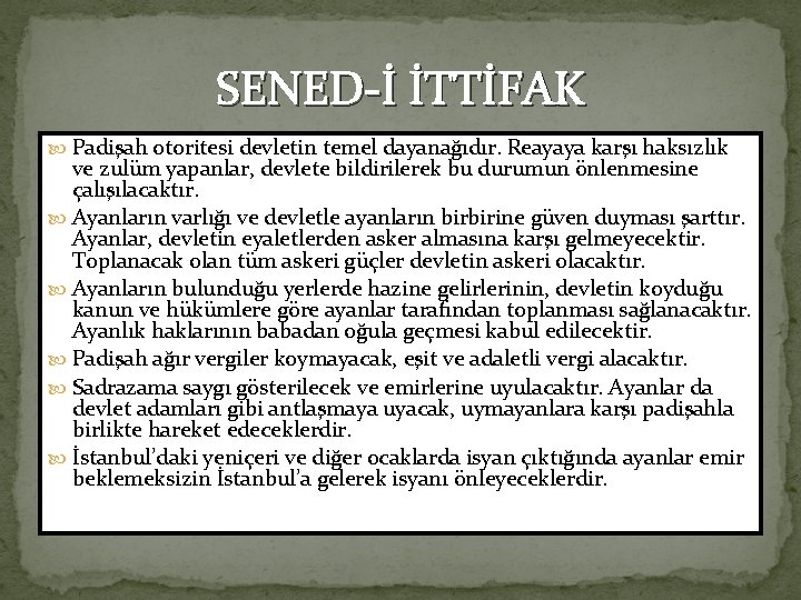 SENED-İ İTTİFAK Padişah otoritesi devletin temel dayanağıdır. Reayaya karşı haksızlık ve zulüm yapanlar, devlete