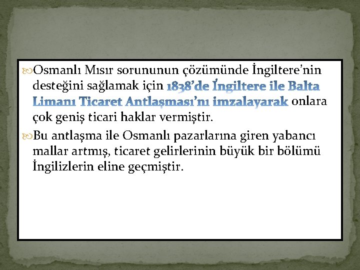  Osmanlı Mısır sorununun çözümünde İngiltere’nin desteğini sağlamak için onlara çok geniş ticari haklar