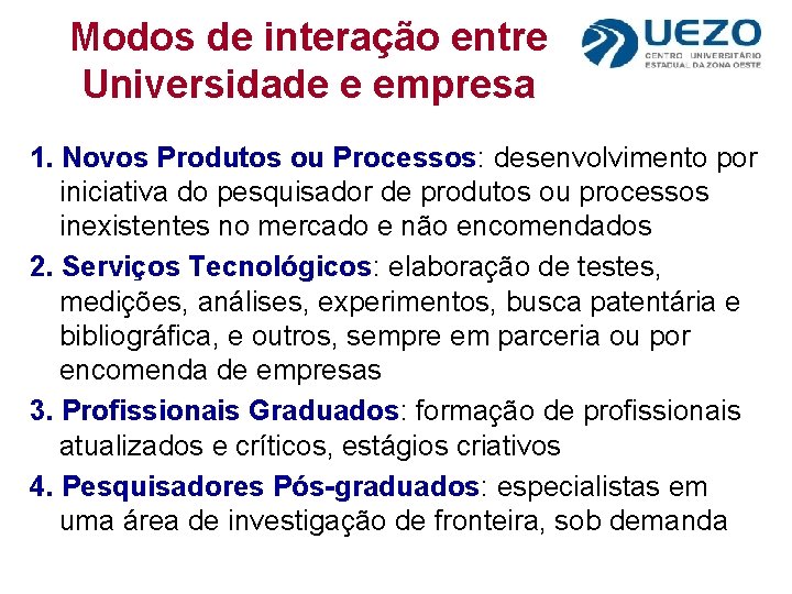 Modos de interação entre Universidade e empresa 1. Novos Produtos ou Processos: desenvolvimento por