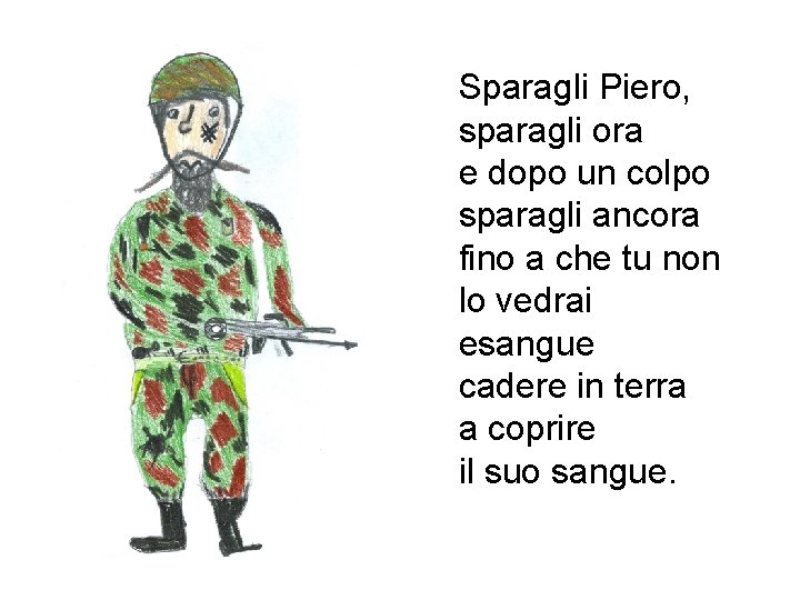 Sparagli Piero, sparagli ora e dopo un colpo sparagli ancora fino a che tu Sparagli Piero, sparagli ora e dopo un colpo sparagli ancora fino a che tu