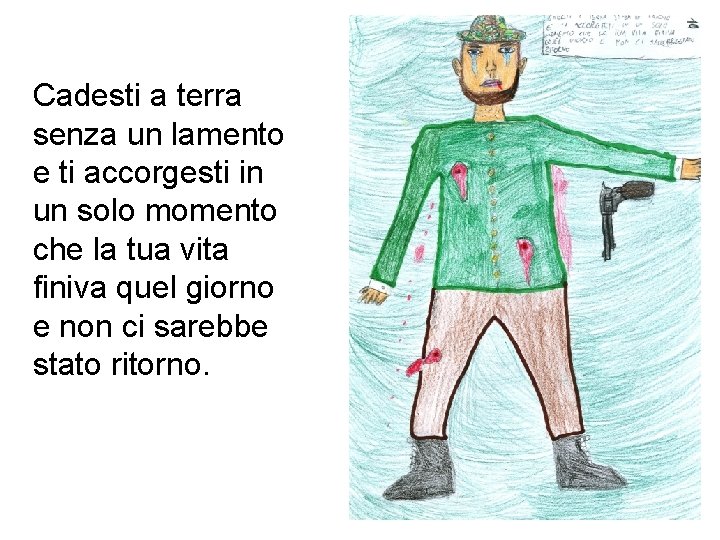 Cadesti a terra senza un lamento e ti accorgesti in un solo momento che Cadesti a terra senza un lamento e ti accorgesti in un solo momento che