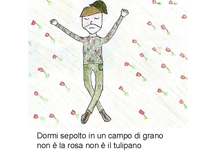 Dormi sepolto in un campo di grano non è la rosa non è il Dormi sepolto in un campo di grano non è la rosa non è il