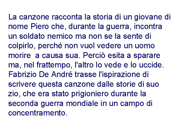 La canzone racconta la storia di un giovane di nome Piero che, durante la La canzone racconta la storia di un giovane di nome Piero che, durante la